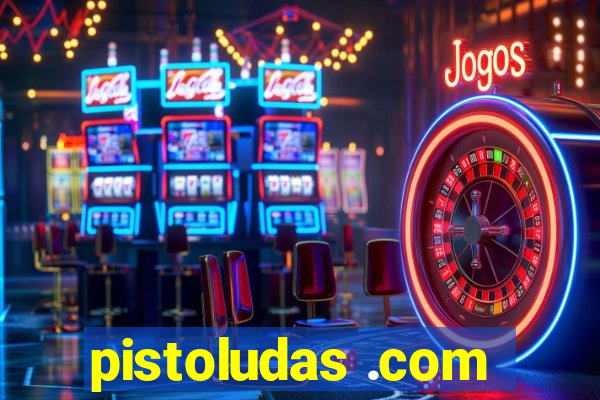 pistoludas .com